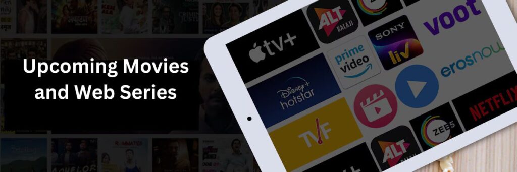 Upcoming Movies and Web Series